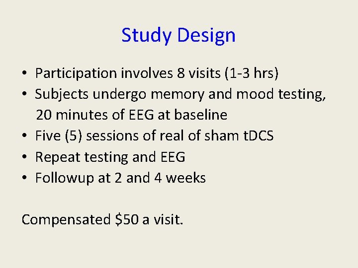 Study Design • Participation involves 8 visits (1 -3 hrs) • Subjects undergo memory Study Design • Participation involves 8 visits (1 -3 hrs) • Subjects undergo memory