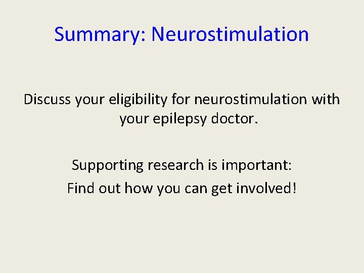 Summary: Neurostimulation Discuss your eligibility for neurostimulation with your epilepsy doctor. Supporting research is Summary: Neurostimulation Discuss your eligibility for neurostimulation with your epilepsy doctor. Supporting research is