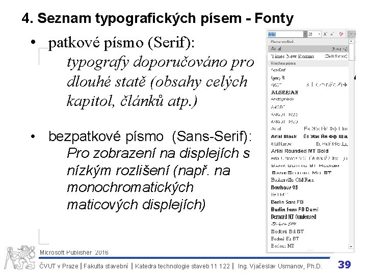 4. Seznam typografických písem - Fonty • patkové písmo (Serif): typografy doporučováno pro dlouhé