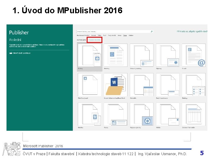 1. Úvod do MPublisher 2016 Microsoft Publisher 2016 ČVUT v Praze I Fakulta stavební