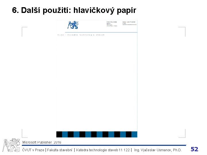 6. Další použití: hlavičkový papír Microsoft Publisher 2016 ČVUT v Praze I Fakulta stavební