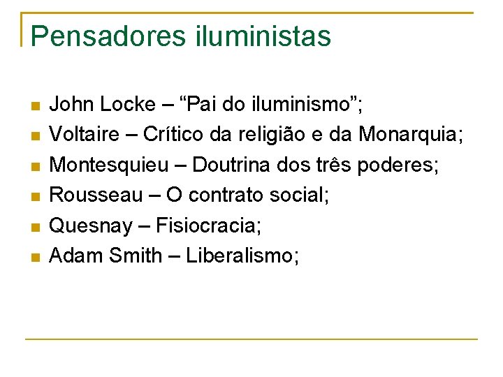 Pensadores iluministas John Locke – “Pai do iluminismo”; Voltaire – Crítico da religião e