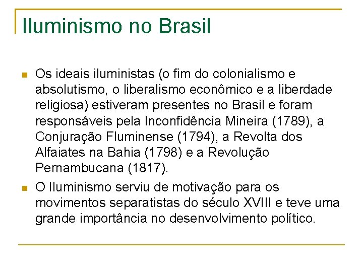 Iluminismo no Brasil Os ideais iluministas (o fim do colonialismo e absolutismo, o liberalismo