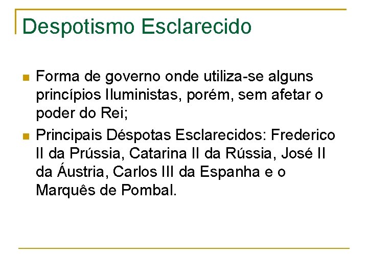Despotismo Esclarecido Forma de governo onde utiliza-se alguns princípios Iluministas, porém, sem afetar o