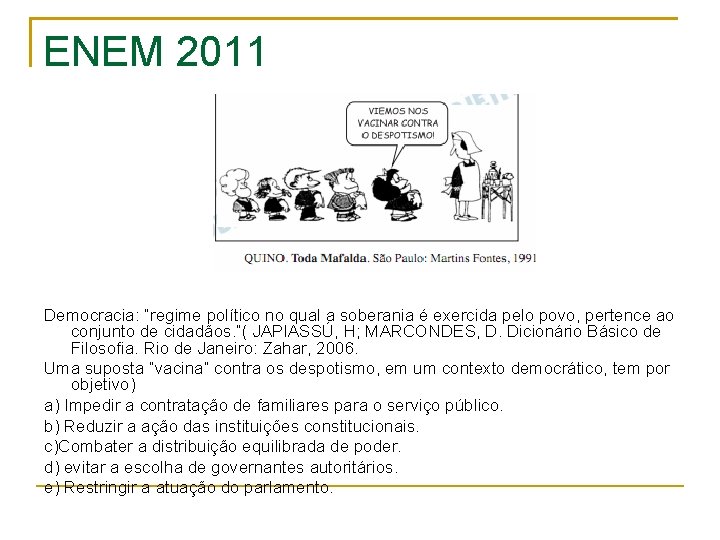 ENEM 2011 Democracia: “regime político no qual a soberania é exercida pelo povo, pertence