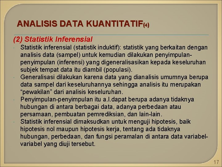 ANALISIS DATA KUANTITATIF(4) (2) Statistik Inferensial Statistik inferensial (statistik induktif): statistik yang berkaitan dengan