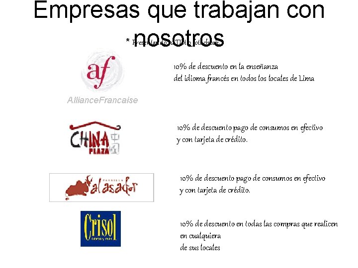 Empresas que trabajan con nosotros * Presentando tu TIU o fotocheck. 10% de descuento