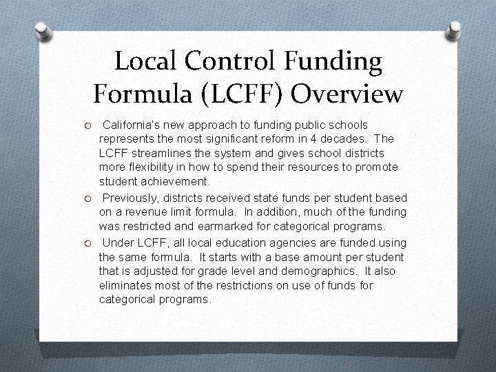 Local Control Funding Formula (LCFF) Overview California’s new approach to funding public schools represents