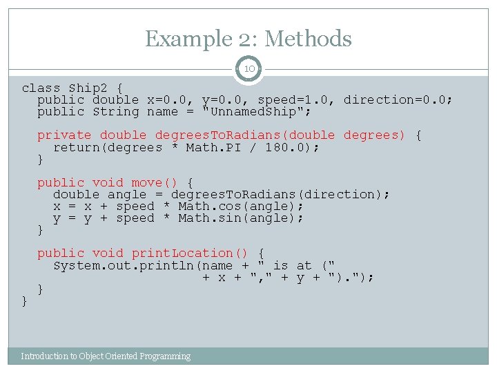 Example 2: Methods 10 class Ship 2 { public double x=0. 0, y=0. 0,