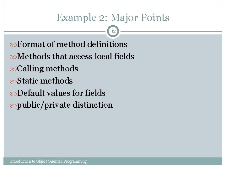 Example 2: Major Points 12 Format of method definitions Methods that access local fields