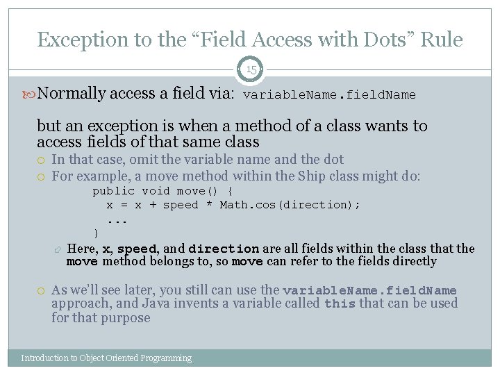 Exception to the “Field Access with Dots” Rule 15 Normally access a field via: