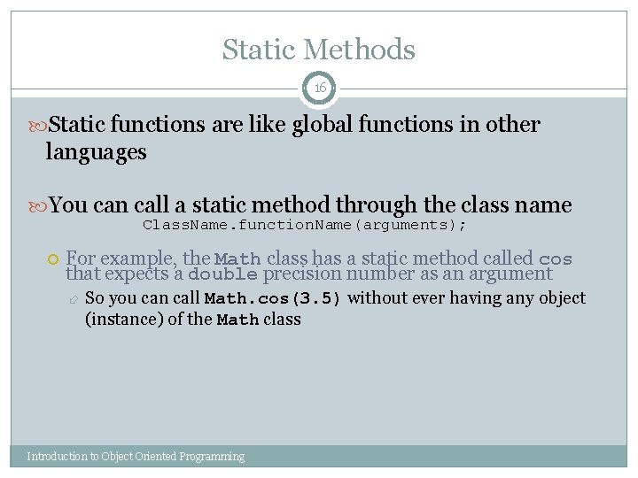 Static Methods 16 Static functions are like global functions in other languages You can