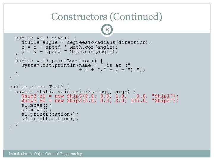 Constructors (Continued) 19 } public void move() { double angle = degrees. To. Radians(direction);