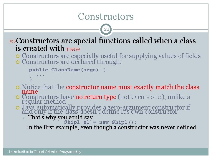 Constructors 22 Constructors are special functions called when a class is created with new