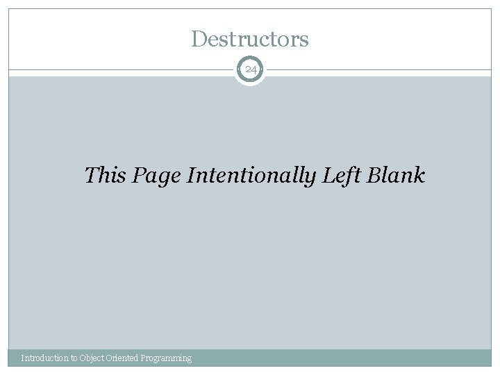 Destructors 24 This Page Intentionally Left Blank Introduction to Object Oriented Programming 