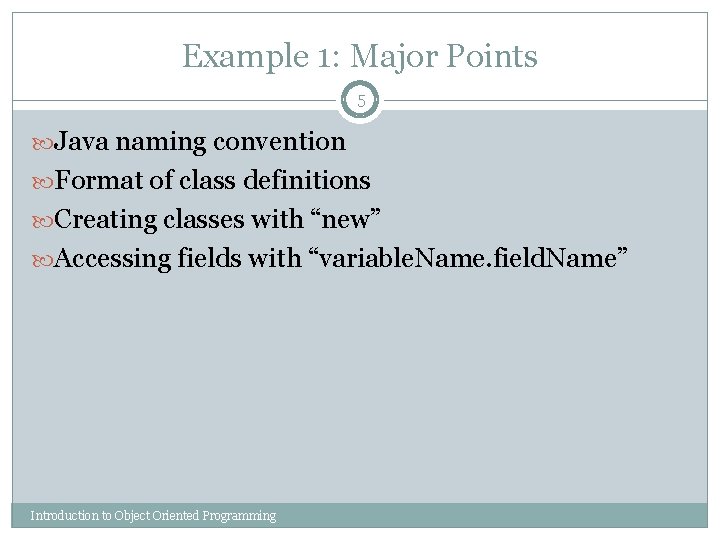 Example 1: Major Points 5 Java naming convention Format of class definitions Creating classes