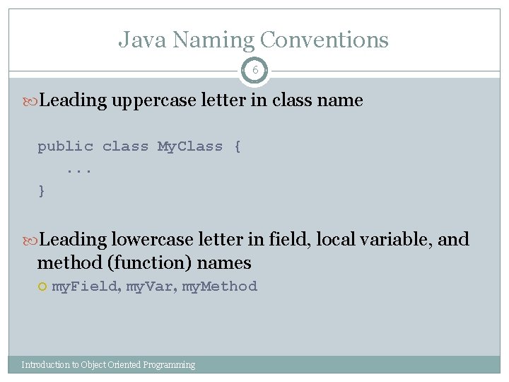 Java Naming Conventions 6 Leading uppercase letter in class name public class My. Class