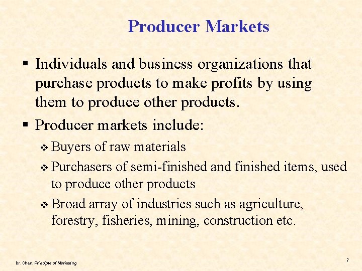 Producer Markets § Individuals and business organizations that purchase products to make profits by