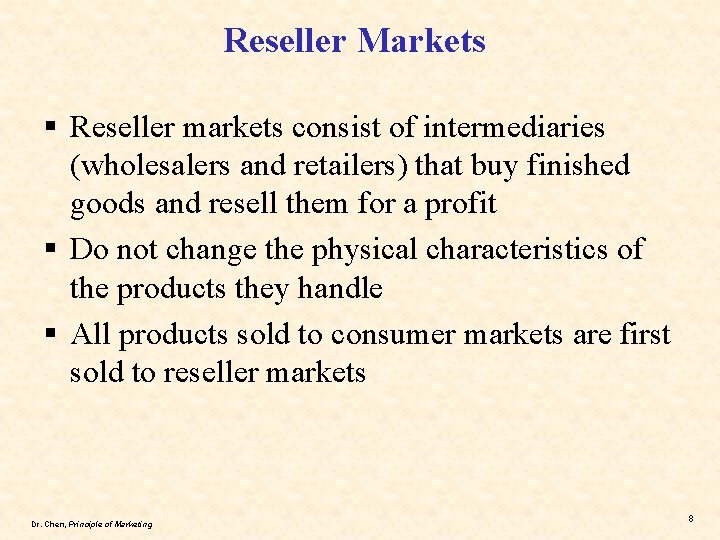 Reseller Markets § Reseller markets consist of intermediaries (wholesalers and retailers) that buy finished