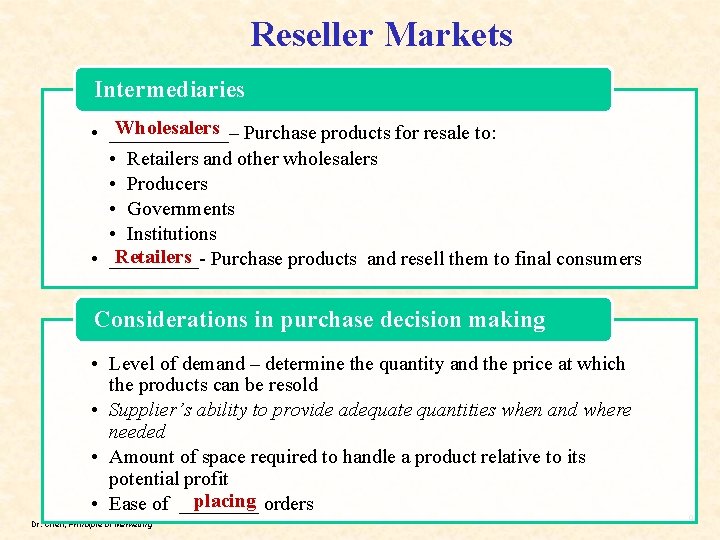 Reseller Markets Intermediaries Wholesalers • ______– Purchase products for resale to: • Retailers and