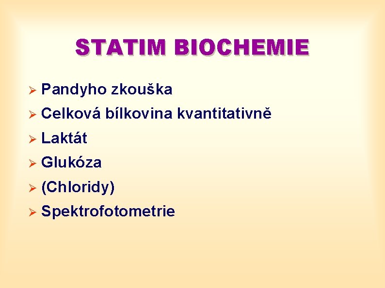 STATIM BIOCHEMIE Ø Pandyho zkouška Ø Celková bílkovina kvantitativně Ø Laktát Ø Glukóza Ø