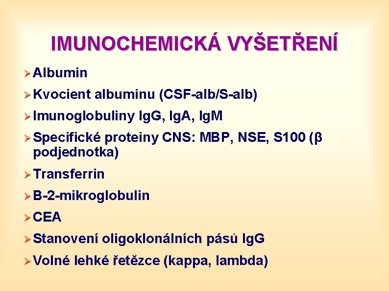 IMUNOCHEMICKÁ VYŠETŘENÍ Ø Albumin Ø Kvocient albuminu (CSF-alb/S-alb) Ø Imunoglobuliny Ig. G, Ig. A,