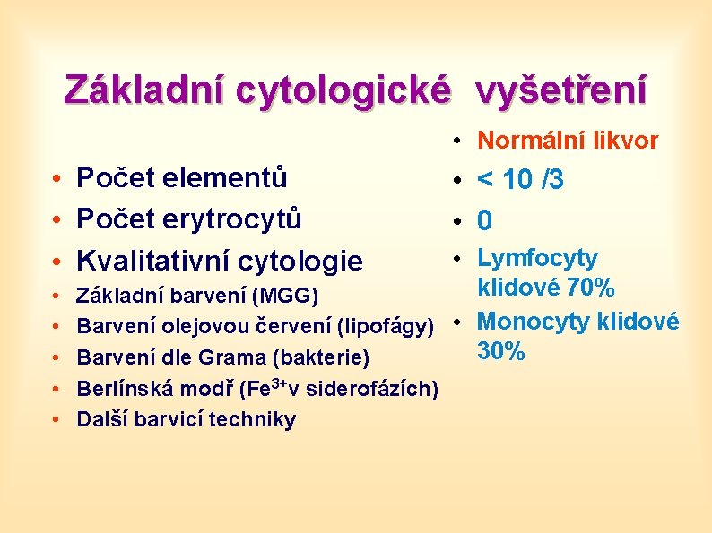 Základní cytologické vyšetření • Normální likvor • Počet elementů • Počet erytrocytů • Kvalitativní