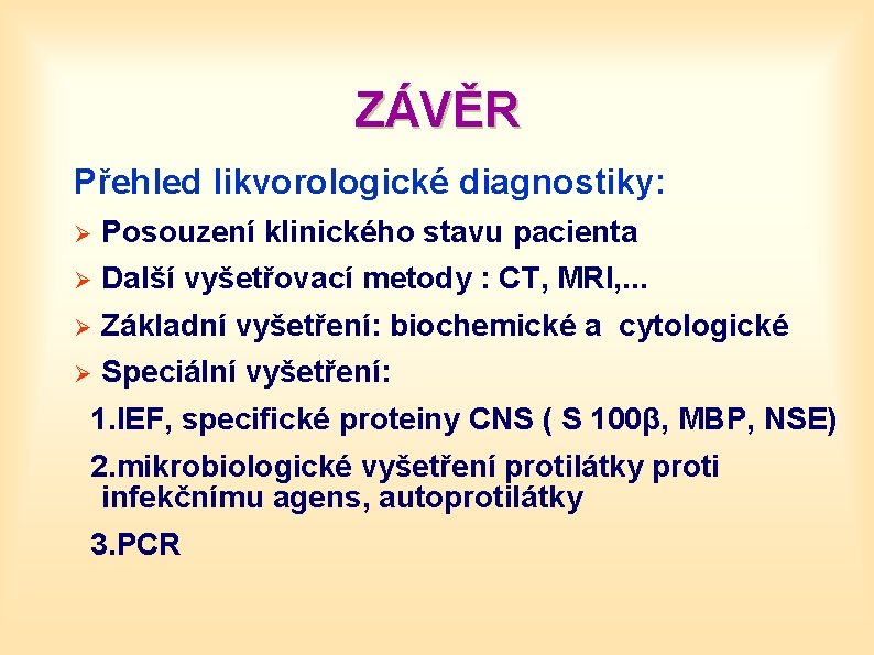 ZÁVĚR Přehled likvorologické diagnostiky: Ø Posouzení klinického stavu pacienta Ø Další vyšetřovací metody :