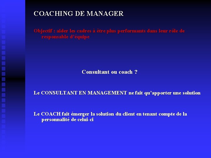 COACHING DE MANAGER Objectif : aider les cadres à être plus performants dans leur