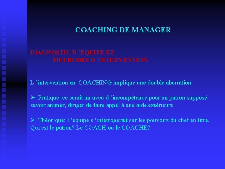 COACHING DE MANAGER DIAGNOSTIC D ’EQUIPE ET METHODES D ’INTERVENTION L ’intervention en COACHING