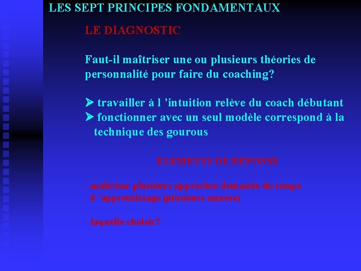 LES SEPT PRINCIPES FONDAMENTAUX LE DIAGNOSTIC Faut-il maîtriser une ou plusieurs théories de personnalité