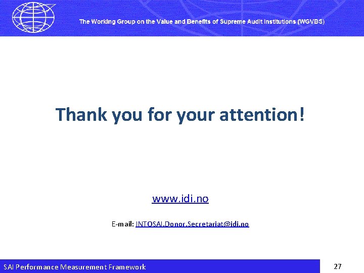 Thank you for your attention! www. idi. no E-mail: INTOSAI. Donor. Secretariat@idi. no SAI