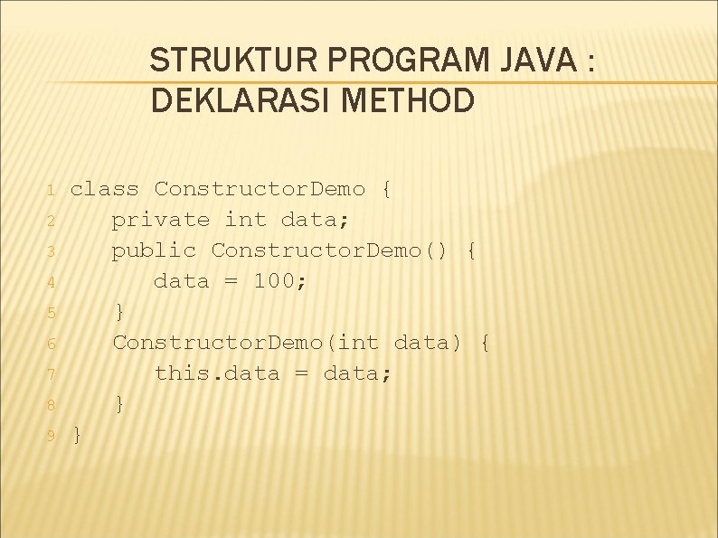 STRUKTUR PROGRAM JAVA : DEKLARASI METHOD 1 2 3 4 5 6 7 8 STRUKTUR PROGRAM JAVA : DEKLARASI METHOD 1 2 3 4 5 6 7 8
