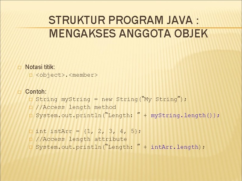 STRUKTUR PROGRAM JAVA : MENGAKSES ANGGOTA OBJEK � Notasi titik: � <object>. <member> � STRUKTUR PROGRAM JAVA : MENGAKSES ANGGOTA OBJEK � Notasi titik: � <object>. <member> �