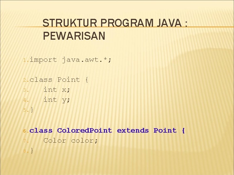 STRUKTUR PROGRAM JAVA : PEWARISAN 1. import java. awt. *; 2. class 3. 4.