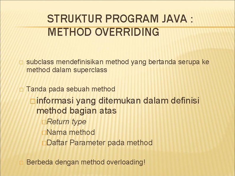 STRUKTUR PROGRAM JAVA : METHOD OVERRIDING � subclass mendefinisikan method yang bertanda serupa ke STRUKTUR PROGRAM JAVA : METHOD OVERRIDING � subclass mendefinisikan method yang bertanda serupa ke