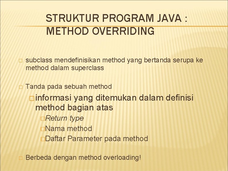 STRUKTUR PROGRAM JAVA : METHOD OVERRIDING � subclass mendefinisikan method yang bertanda serupa ke