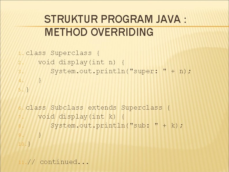 STRUKTUR PROGRAM JAVA : METHOD OVERRIDING 1. class 2. 3. 4. Superclass { void STRUKTUR PROGRAM JAVA : METHOD OVERRIDING 1. class 2. 3. 4. Superclass { void
