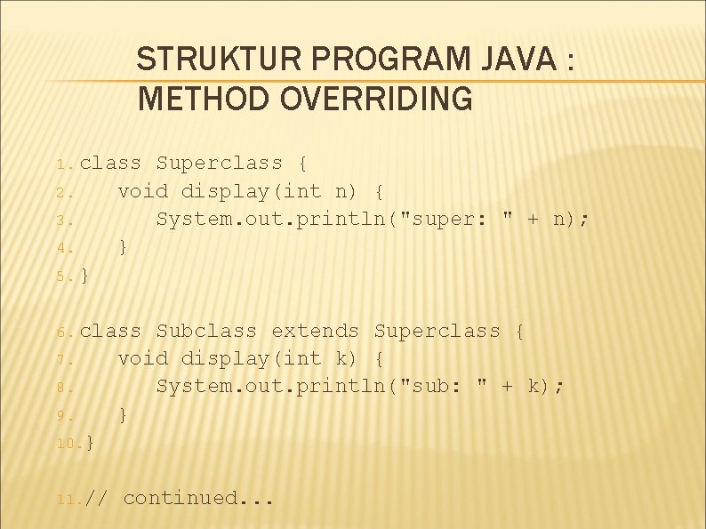 STRUKTUR PROGRAM JAVA : METHOD OVERRIDING 1. class 2. 3. 4. Superclass { void