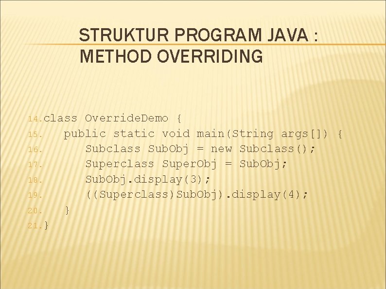 STRUKTUR PROGRAM JAVA : METHOD OVERRIDING 14. class 15. 16. 17. 18. 19. 20. STRUKTUR PROGRAM JAVA : METHOD OVERRIDING 14. class 15. 16. 17. 18. 19. 20.