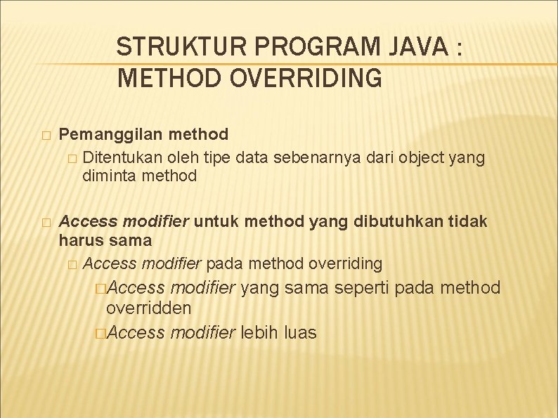 STRUKTUR PROGRAM JAVA : METHOD OVERRIDING � Pemanggilan method � Ditentukan oleh tipe data