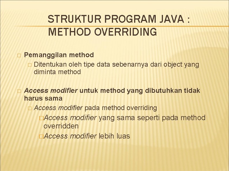 STRUKTUR PROGRAM JAVA : METHOD OVERRIDING � Pemanggilan method � Ditentukan oleh tipe data STRUKTUR PROGRAM JAVA : METHOD OVERRIDING � Pemanggilan method � Ditentukan oleh tipe data