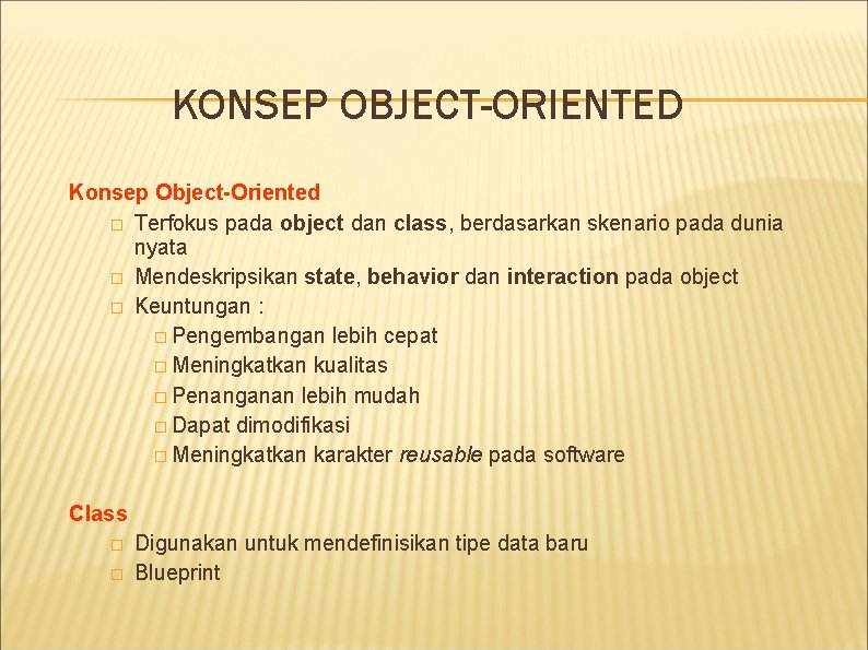 KONSEP OBJECT-ORIENTED Konsep Object-Oriented � Terfokus pada object dan class, berdasarkan skenario pada dunia