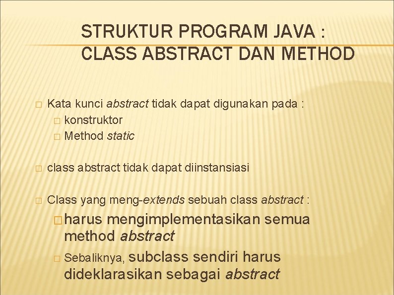 STRUKTUR PROGRAM JAVA : CLASS ABSTRACT DAN METHOD � Kata kunci abstract tidak dapat STRUKTUR PROGRAM JAVA : CLASS ABSTRACT DAN METHOD � Kata kunci abstract tidak dapat
