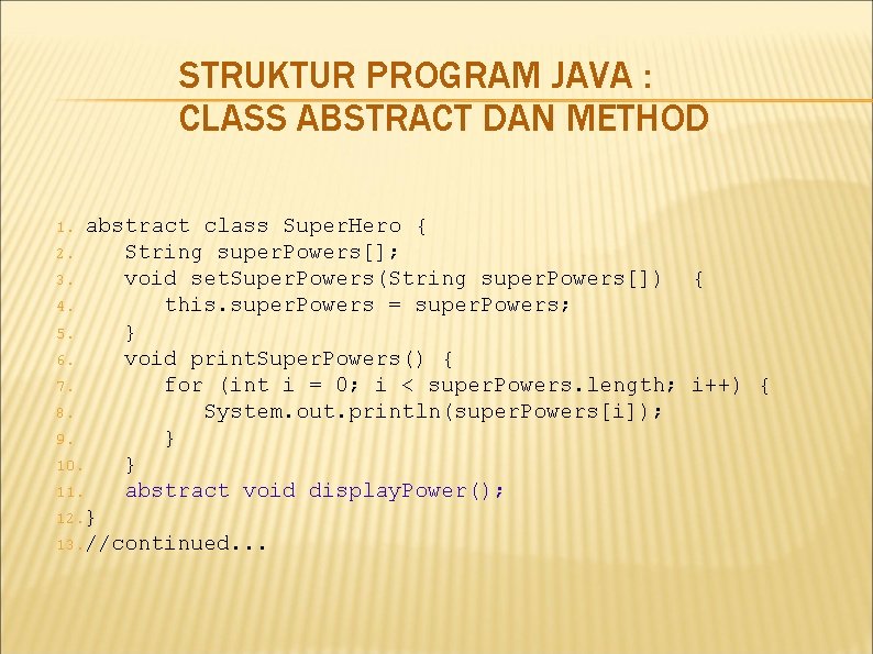 STRUKTUR PROGRAM JAVA : CLASS ABSTRACT DAN METHOD abstract class Super. Hero { 2. STRUKTUR PROGRAM JAVA : CLASS ABSTRACT DAN METHOD abstract class Super. Hero { 2.