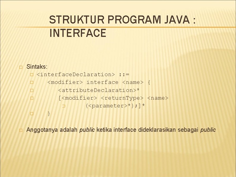 STRUKTUR PROGRAM JAVA : INTERFACE � Sintaks: � <interface. Declaration> : : = � STRUKTUR PROGRAM JAVA : INTERFACE � Sintaks: � <interface. Declaration> : : = �