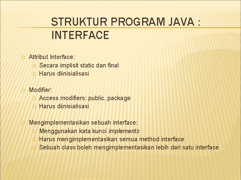 STRUKTUR PROGRAM JAVA : INTERFACE � Attribut Interface: � Secara implisit static dan final STRUKTUR PROGRAM JAVA : INTERFACE � Attribut Interface: � Secara implisit static dan final