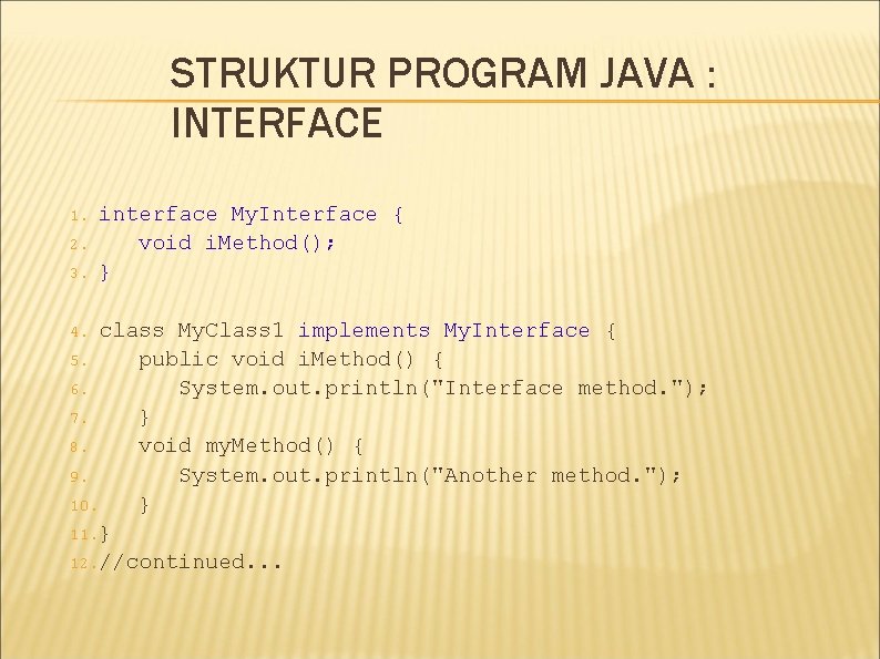 STRUKTUR PROGRAM JAVA : INTERFACE 1. 2. 3. interface My. Interface { void i. STRUKTUR PROGRAM JAVA : INTERFACE 1. 2. 3. interface My. Interface { void i.