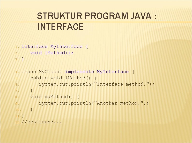 STRUKTUR PROGRAM JAVA : INTERFACE 1. 2. 3. interface My. Interface { void i.