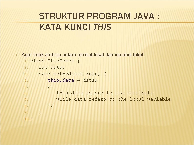 STRUKTUR PROGRAM JAVA : KATA KUNCI THIS 1. Agar tidak ambigu antara attribut lokal